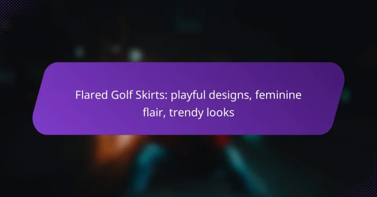 Flared Golf Skirts: playful designs, feminine flair, trendy looks