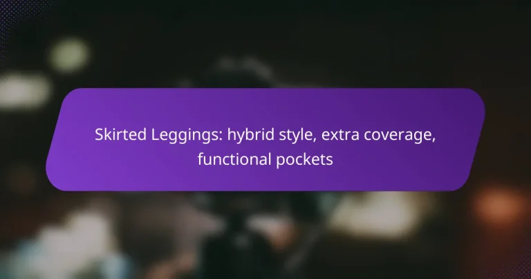 Skirted Leggings: hybrid style, extra coverage, functional pockets