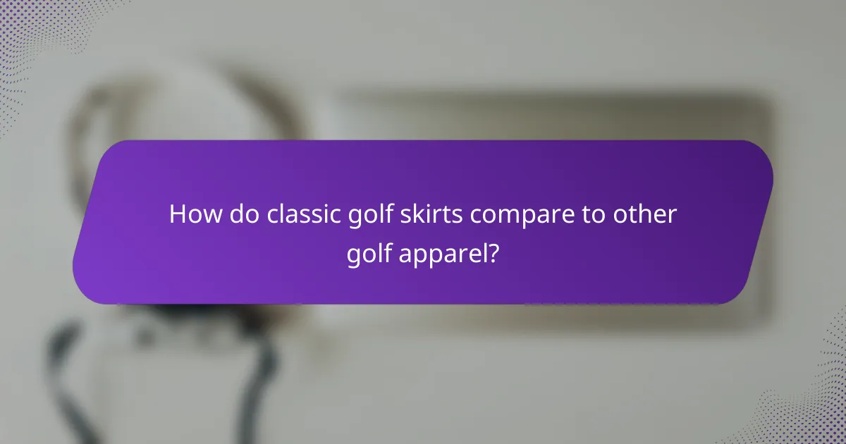 How do classic golf skirts compare to other golf apparel?
