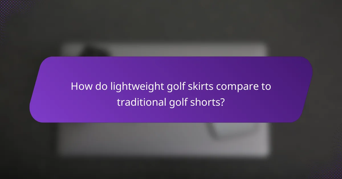 How do lightweight golf skirts compare to traditional golf shorts?
