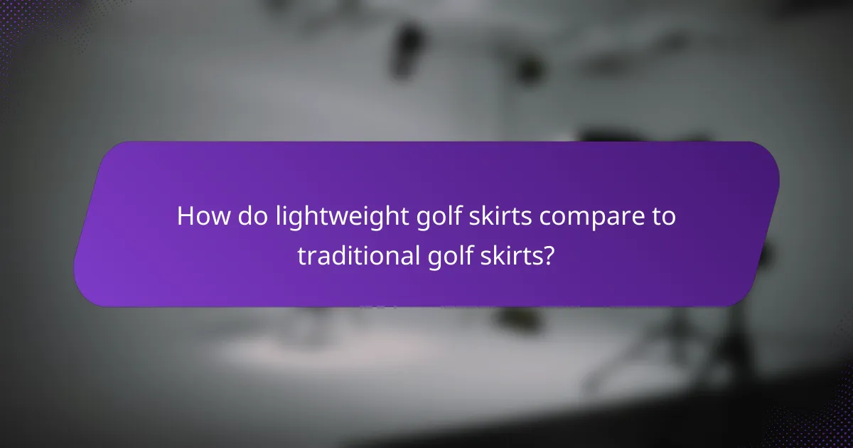 How do lightweight golf skirts compare to traditional golf skirts?