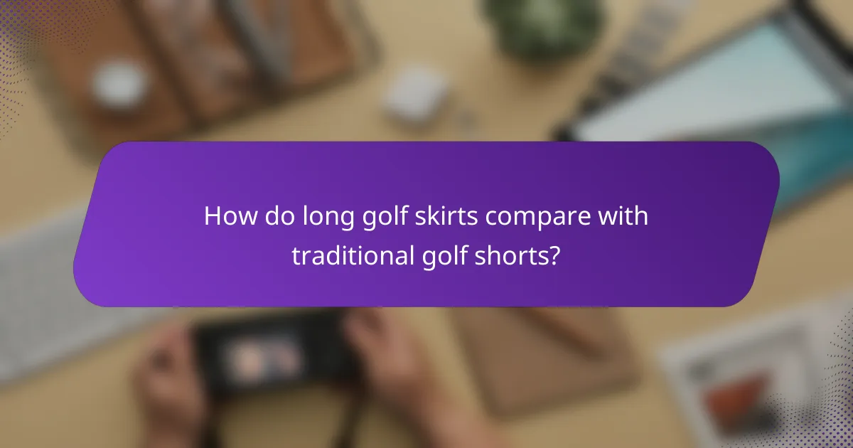 How do long golf skirts compare with traditional golf shorts?