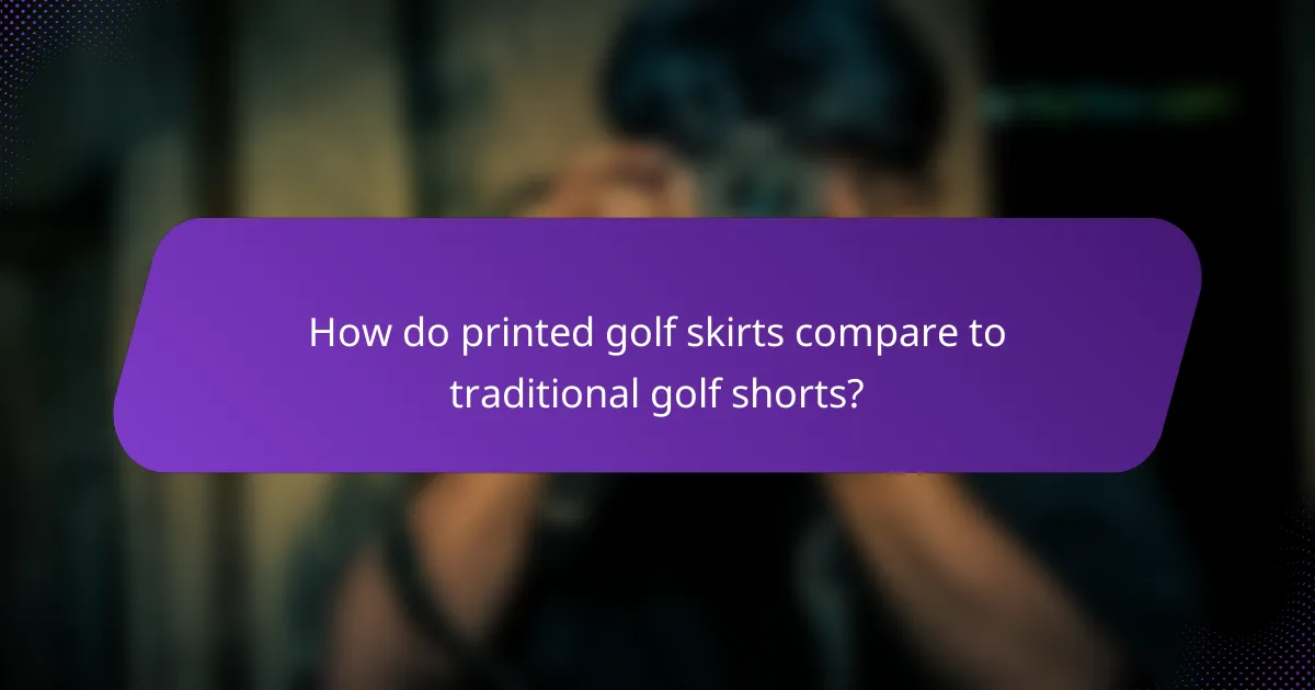 How do printed golf skirts compare to traditional golf shorts?