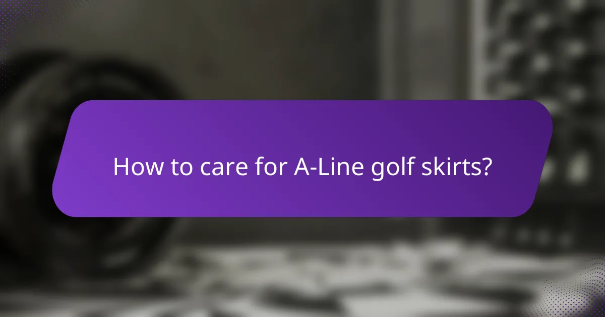 How to care for A-Line golf skirts?
