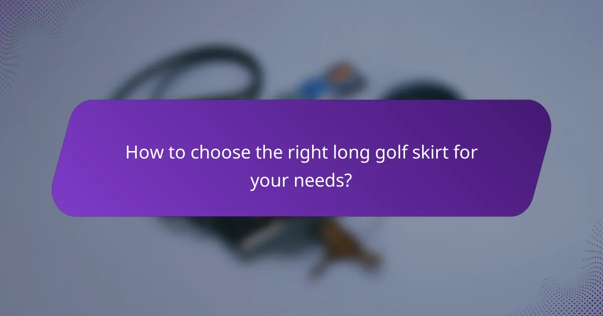 How to choose the right long golf skirt for your needs?