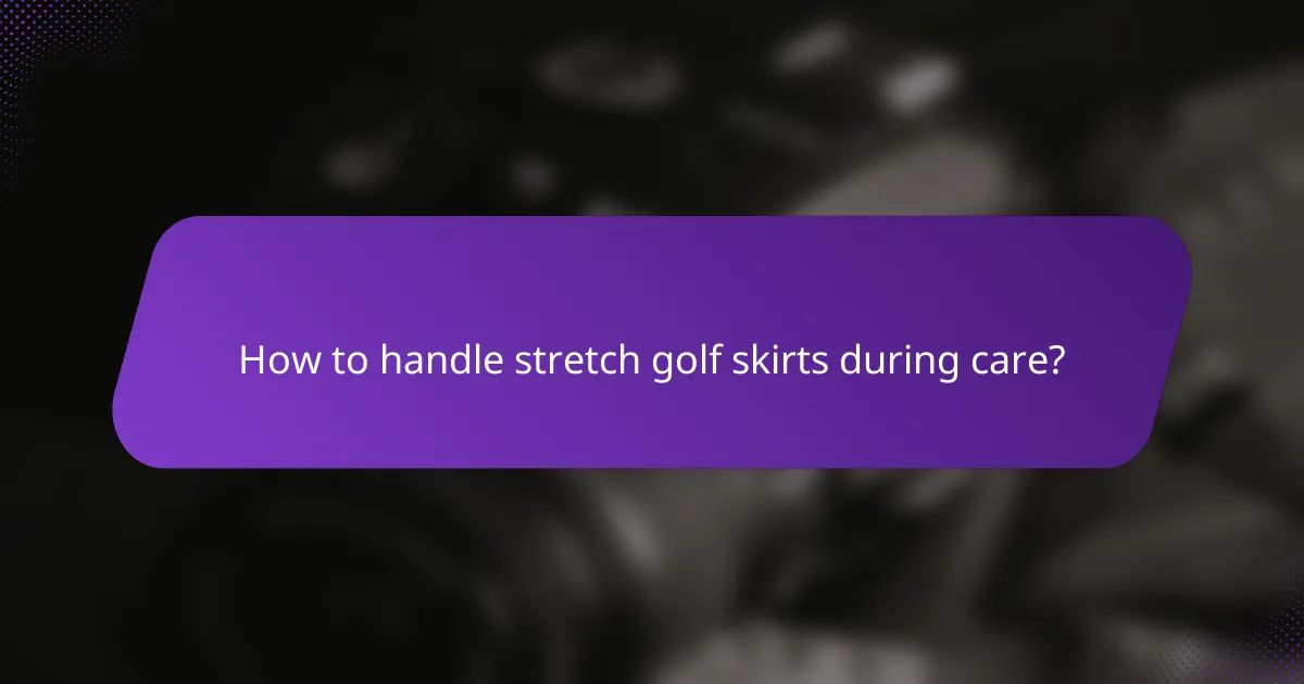 How to handle stretch golf skirts during care?