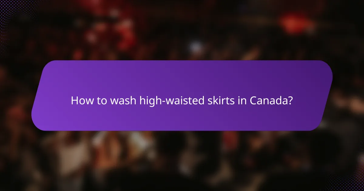 How to wash high-waisted skirts in Canada?