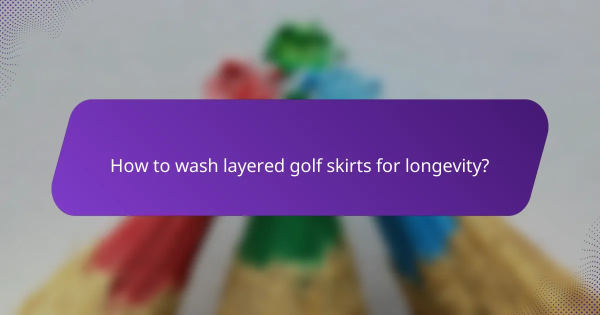 How to wash layered golf skirts for longevity?