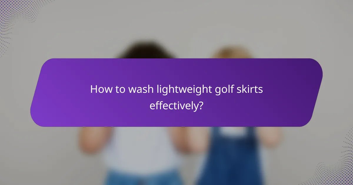 How to wash lightweight golf skirts effectively?