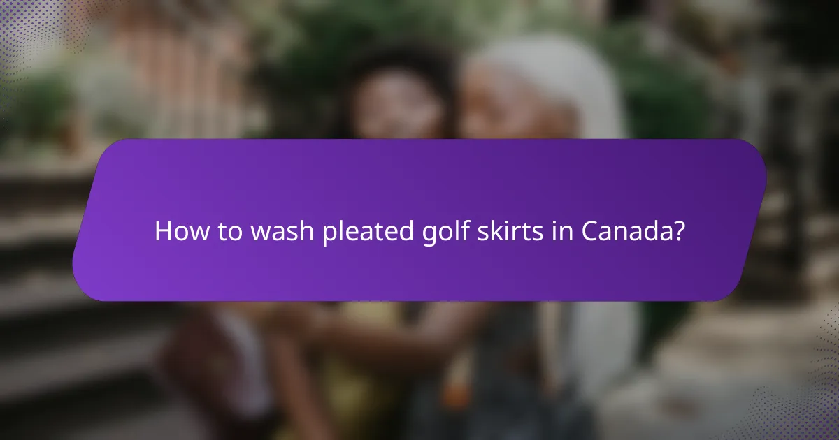 How to wash pleated golf skirts in Canada?