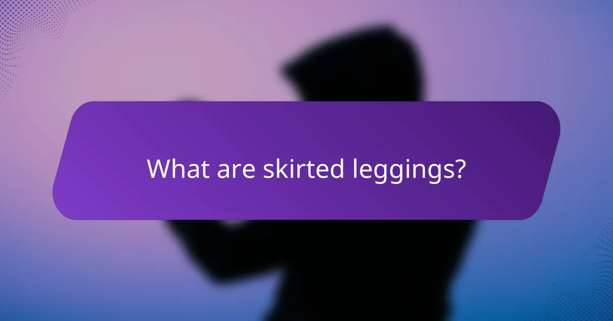 What are skirted leggings?