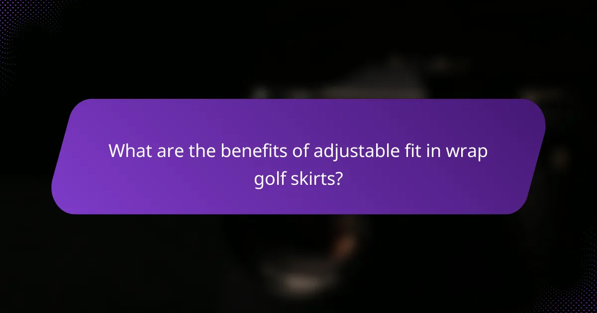 What are the benefits of adjustable fit in wrap golf skirts?