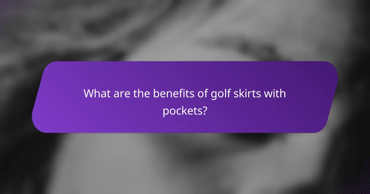 What are the benefits of golf skirts with pockets?