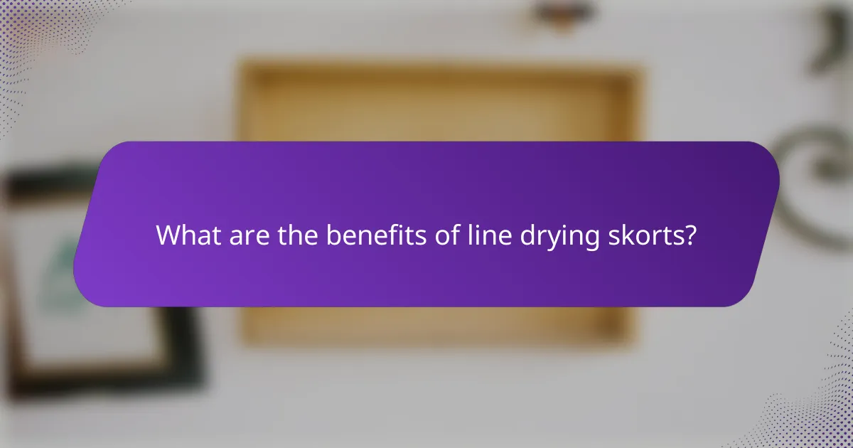 What are the benefits of line drying skorts?