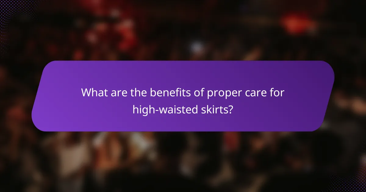 What are the benefits of proper care for high-waisted skirts?