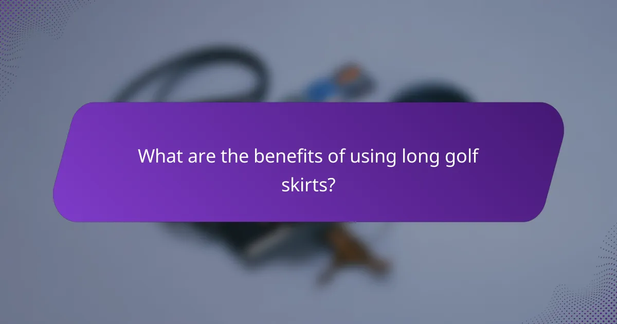 What are the benefits of using long golf skirts?