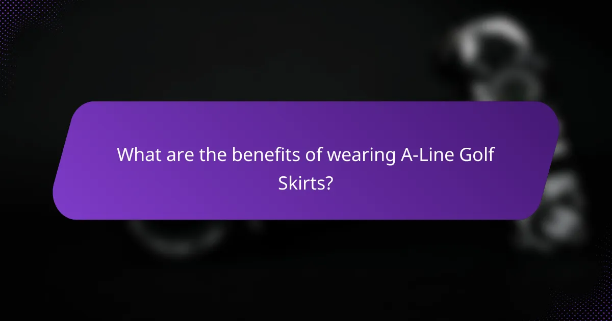 What are the benefits of wearing A-Line Golf Skirts?