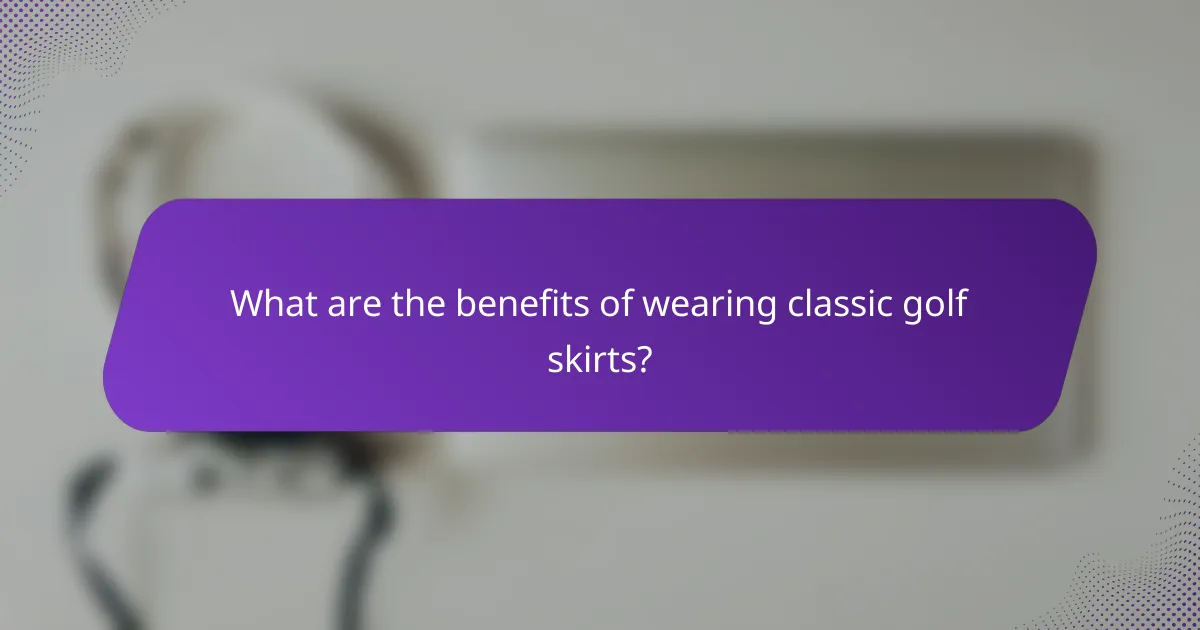What are the benefits of wearing classic golf skirts?