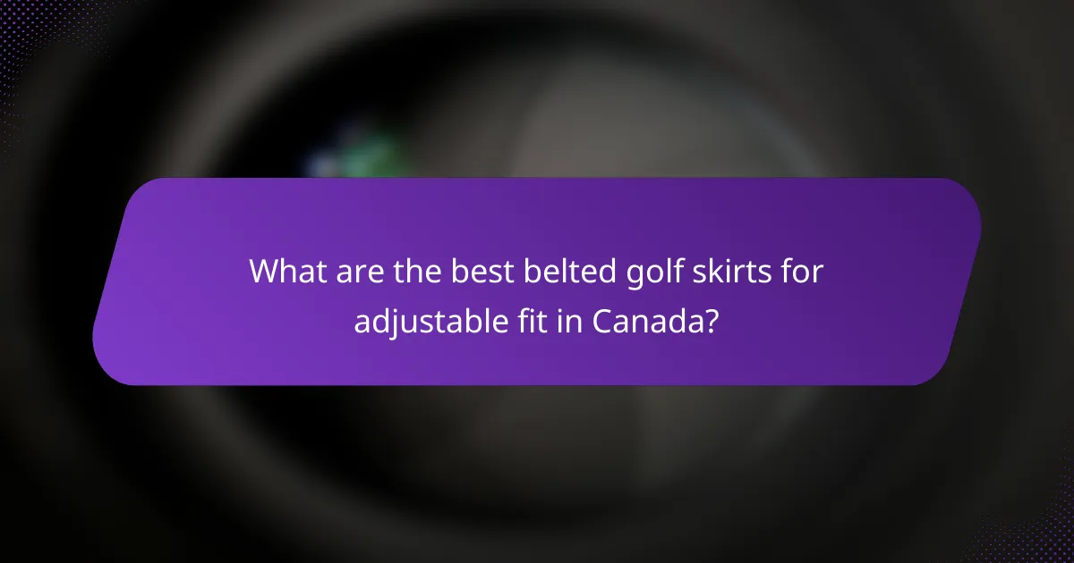 What are the best belted golf skirts for adjustable fit in Canada?