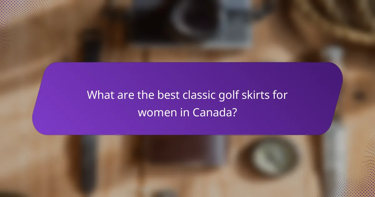 What are the best classic golf skirts for women in Canada?