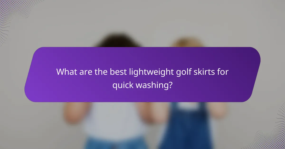 What are the best lightweight golf skirts for quick washing?