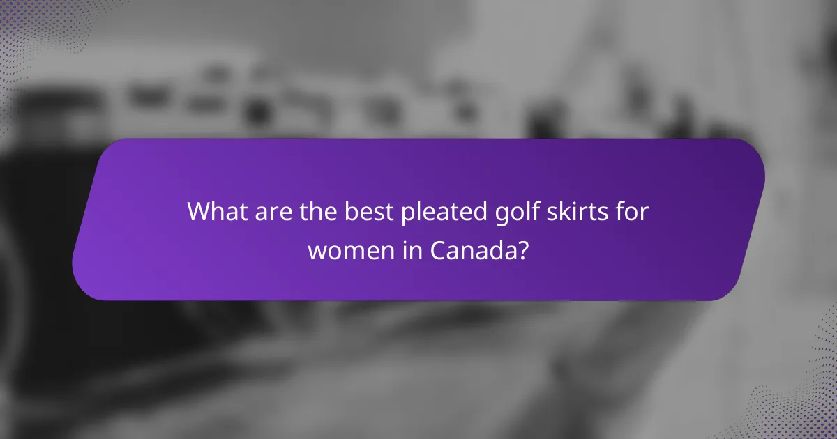 What are the best pleated golf skirts for women in Canada?