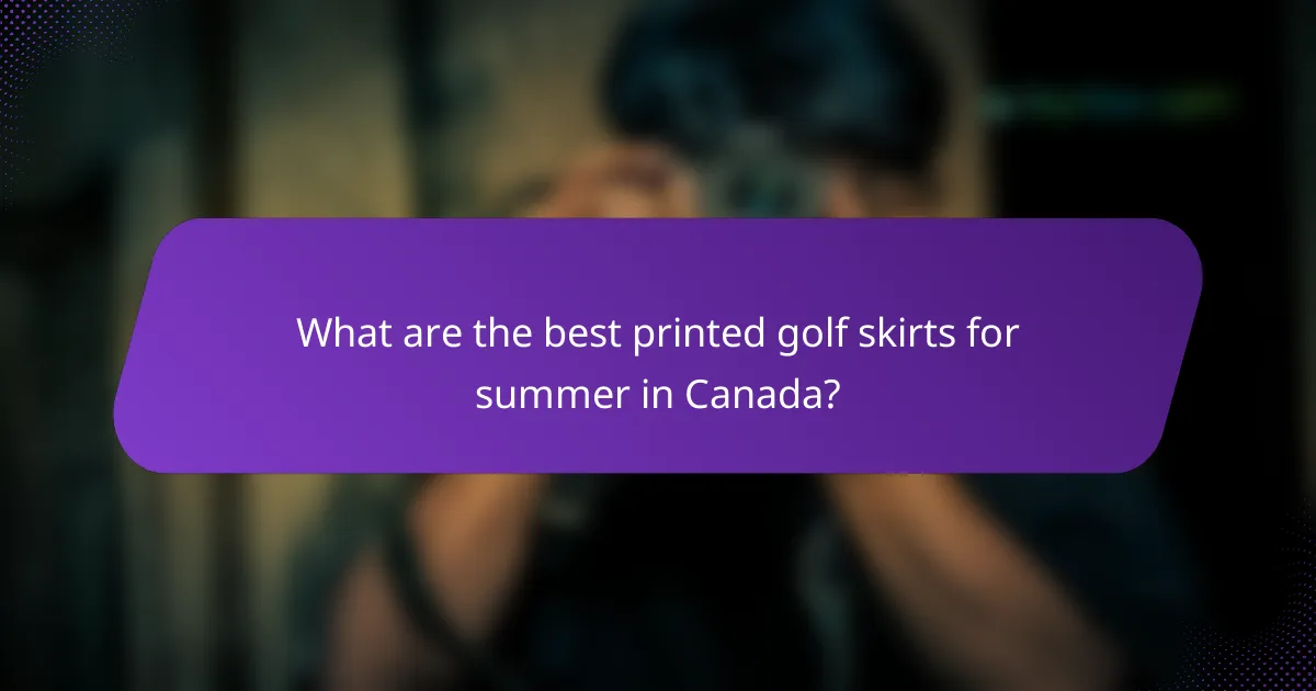 What are the best printed golf skirts for summer in Canada?