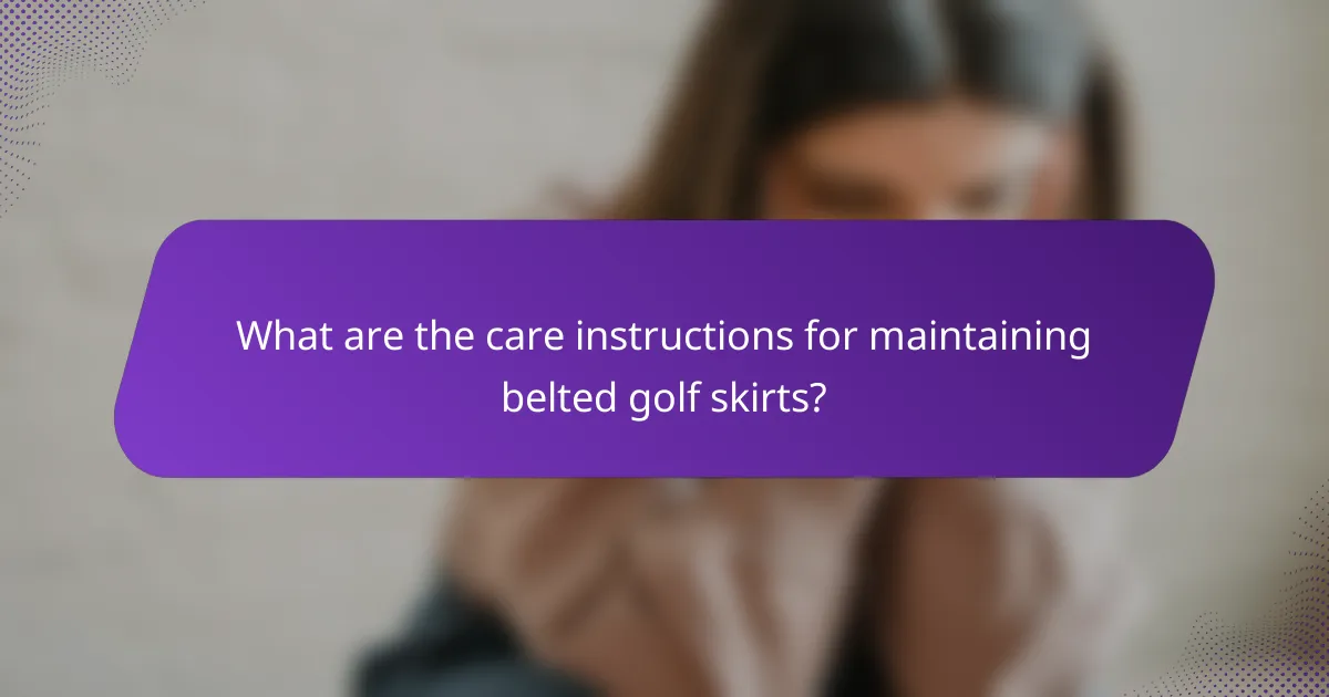 What are the care instructions for maintaining belted golf skirts?