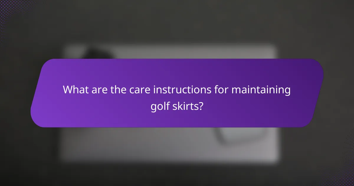 What are the care instructions for maintaining golf skirts?