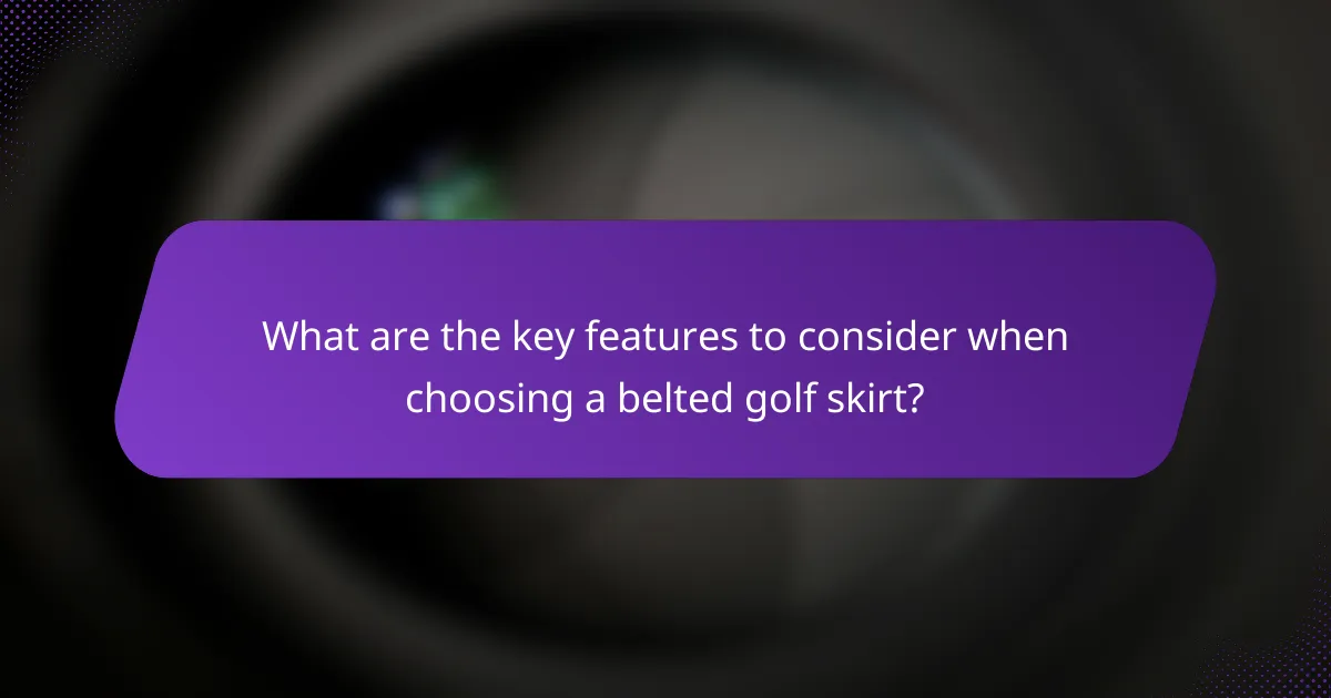 What are the key features to consider when choosing a belted golf skirt?
