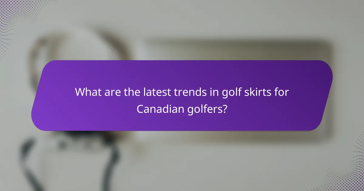 What are the latest trends in golf skirts for Canadian golfers?