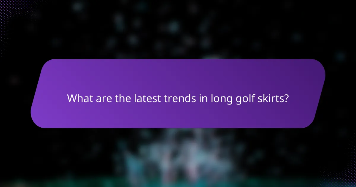 What are the latest trends in long golf skirts?