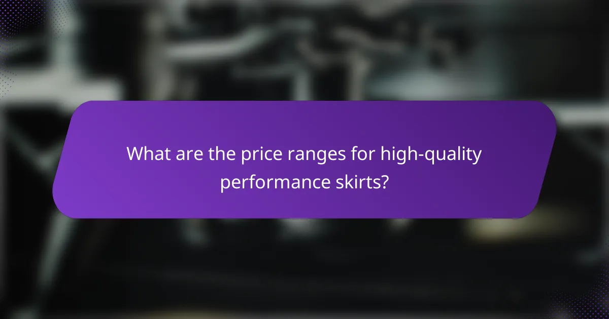 What are the price ranges for high-quality performance skirts?