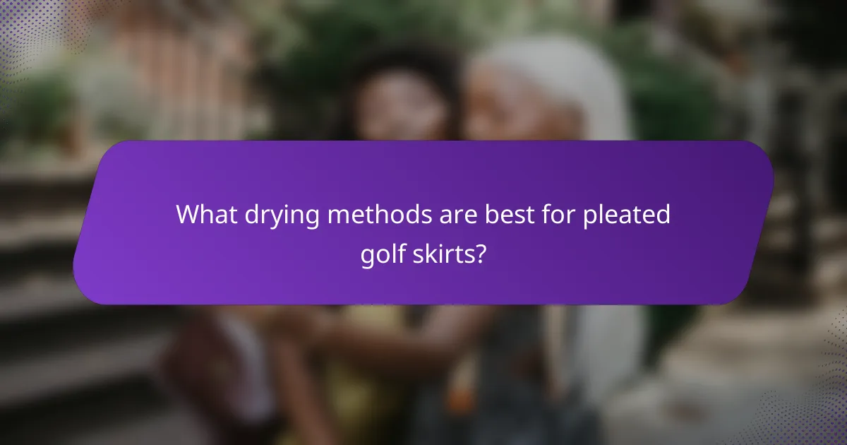 What drying methods are best for pleated golf skirts?