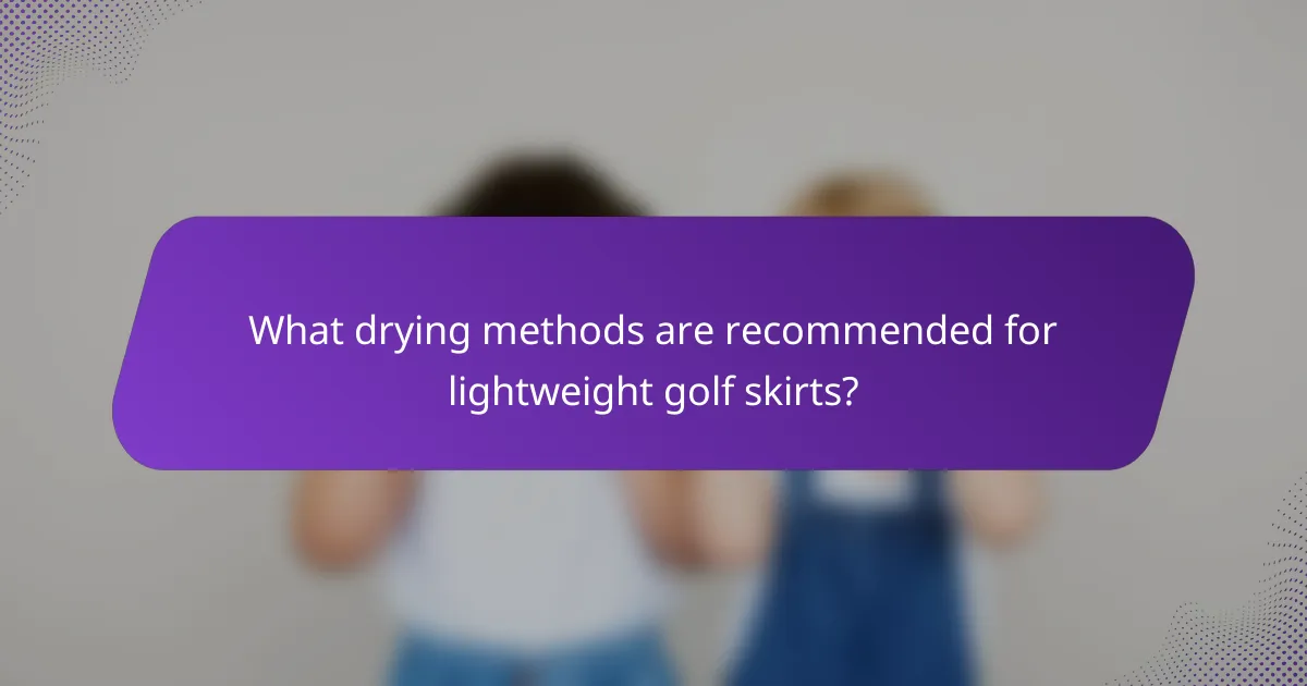 What drying methods are recommended for lightweight golf skirts?