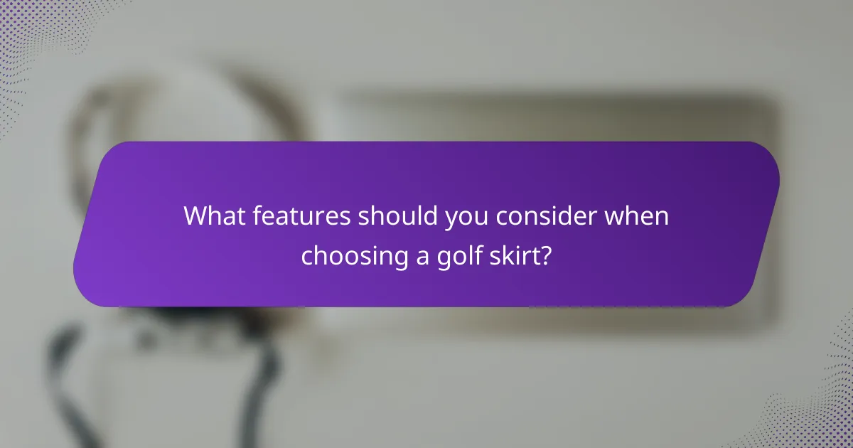 What features should you consider when choosing a golf skirt?