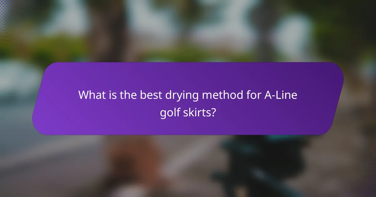 What is the best drying method for A-Line golf skirts?