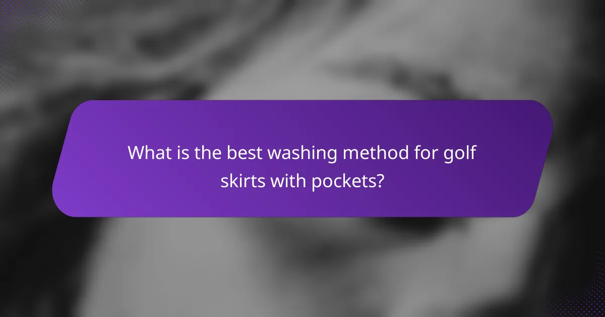 What is the best washing method for golf skirts with pockets?