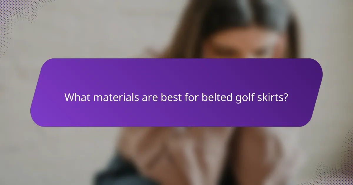 What materials are best for belted golf skirts?