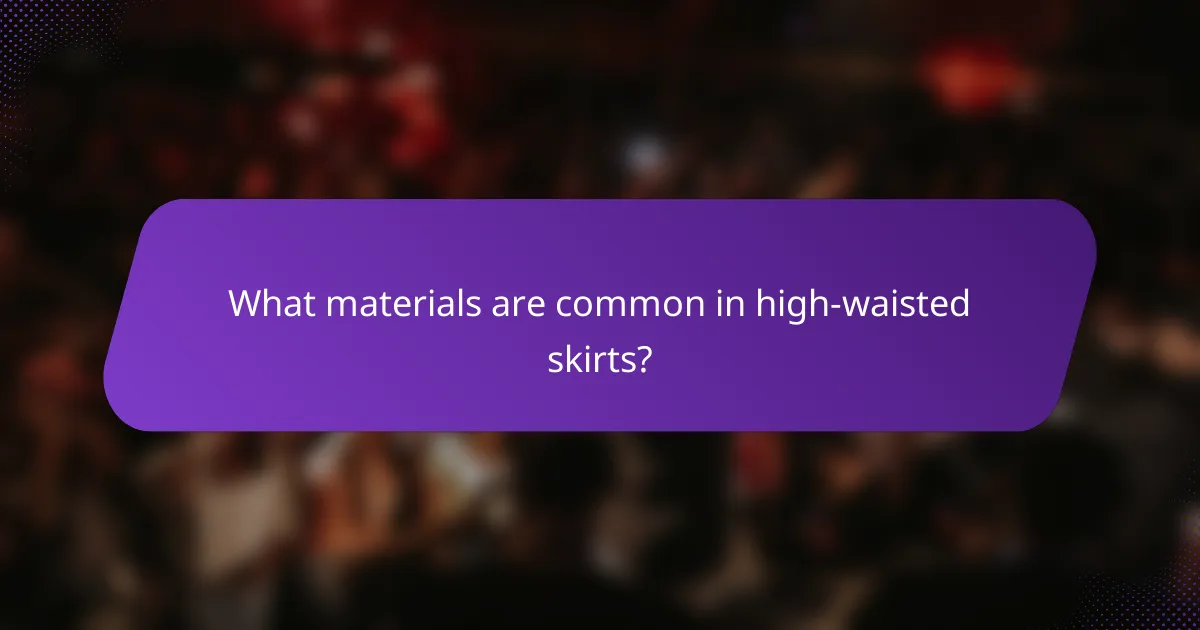 What materials are common in high-waisted skirts?