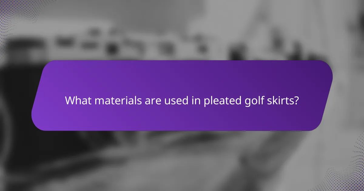 What materials are used in pleated golf skirts?