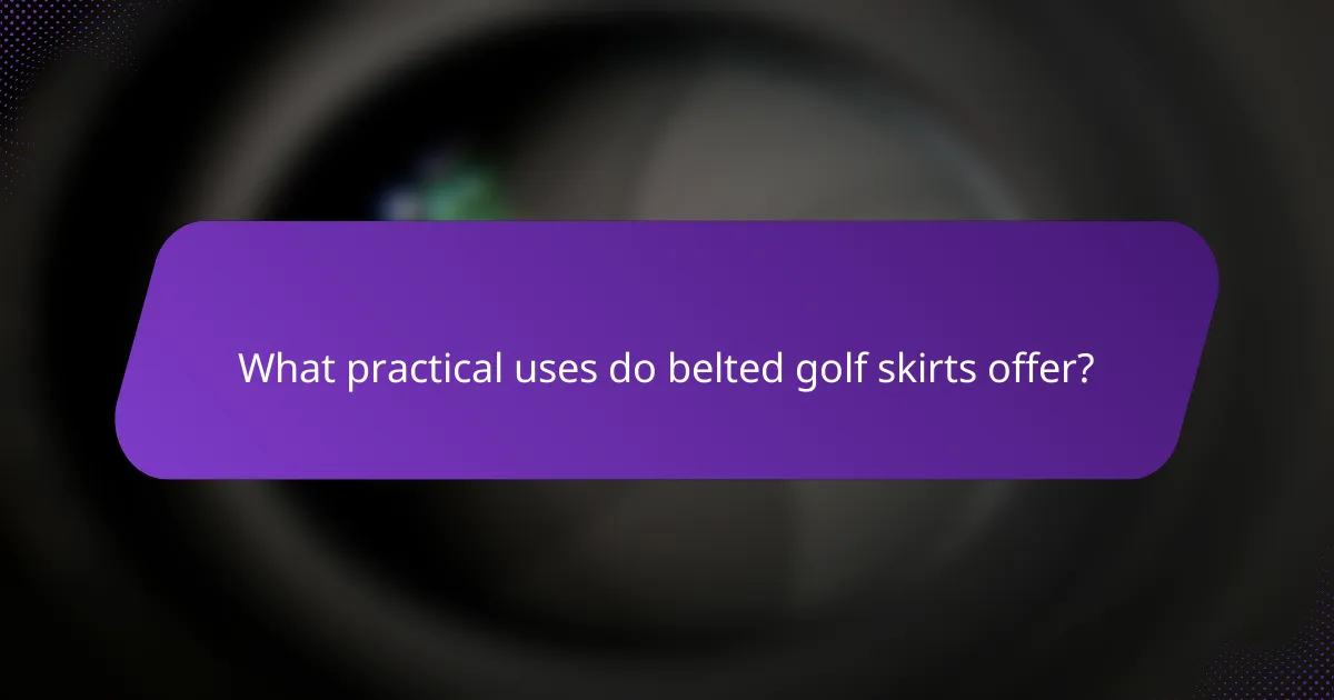 What practical uses do belted golf skirts offer?