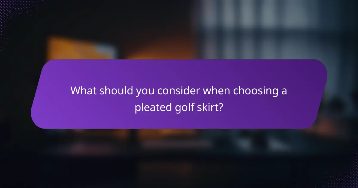 What should you consider when choosing a pleated golf skirt?