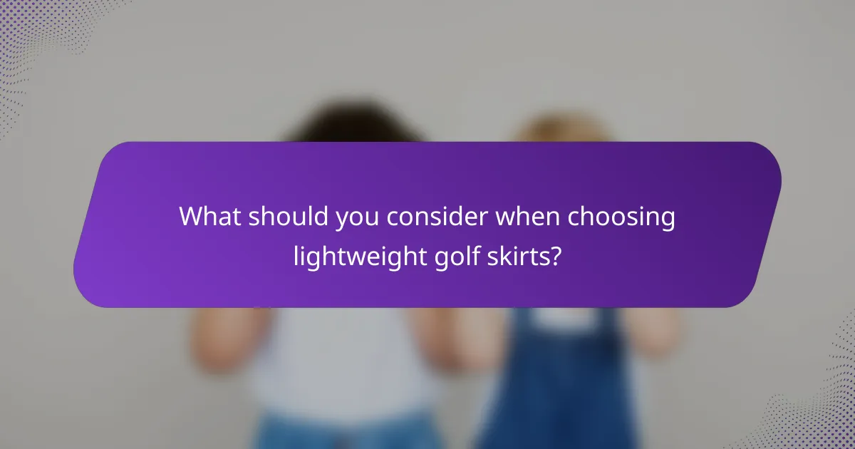 What should you consider when choosing lightweight golf skirts?