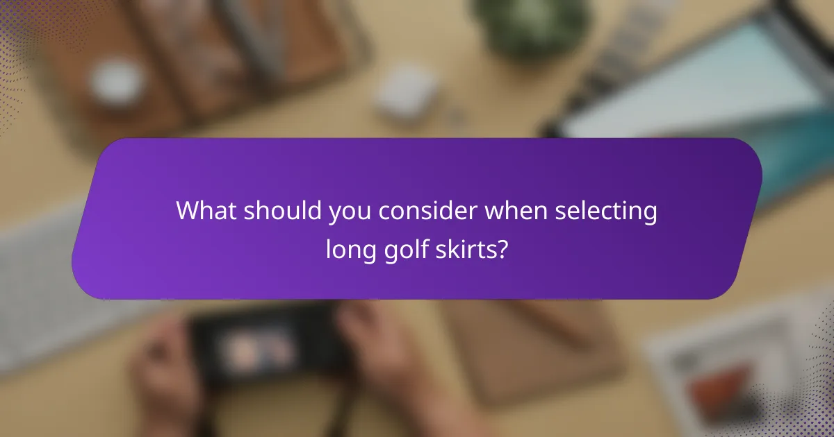 What should you consider when selecting long golf skirts?