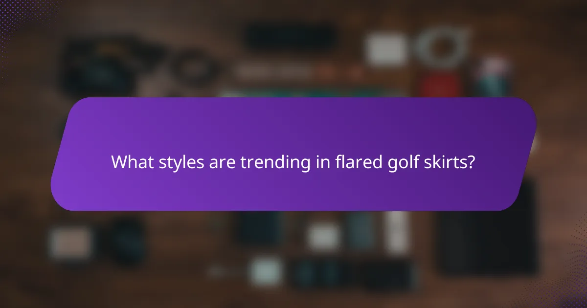 What styles are trending in flared golf skirts?