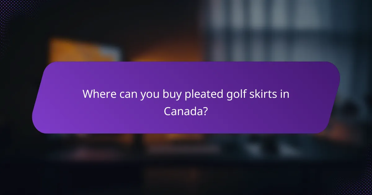 Where can you buy pleated golf skirts in Canada?