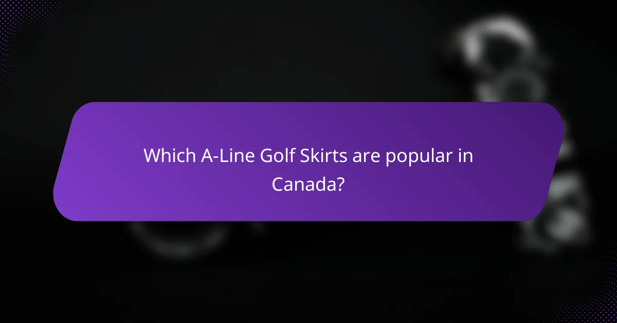 Which A-Line Golf Skirts are popular in Canada?