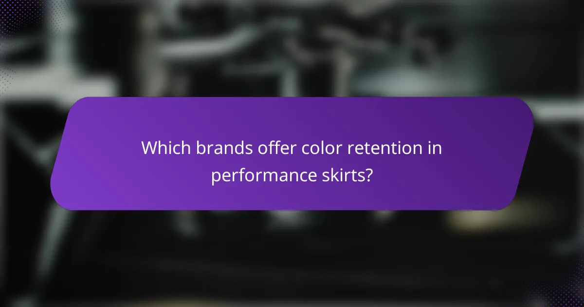 Which brands offer color retention in performance skirts?