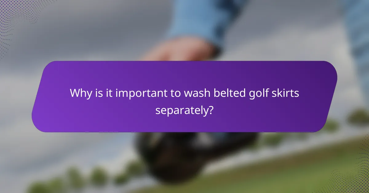 Why is it important to wash belted golf skirts separately?
